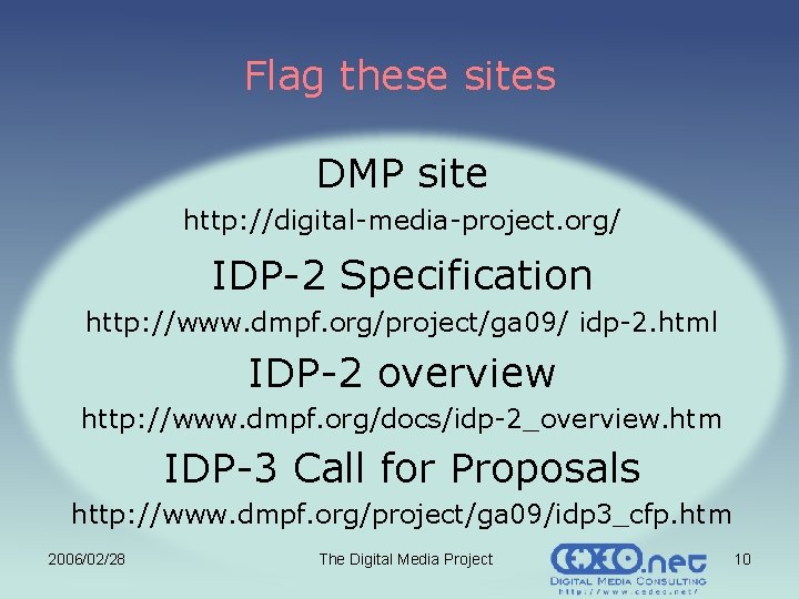 Flag these sites DMP site http: //digital-media-project. org/ IDP-2 Specification http: //www. dmpf. org/project/ga Flag these sites DMP site http: //digital-media-project. org/ IDP-2 Specification http: //www. dmpf. org/project/ga