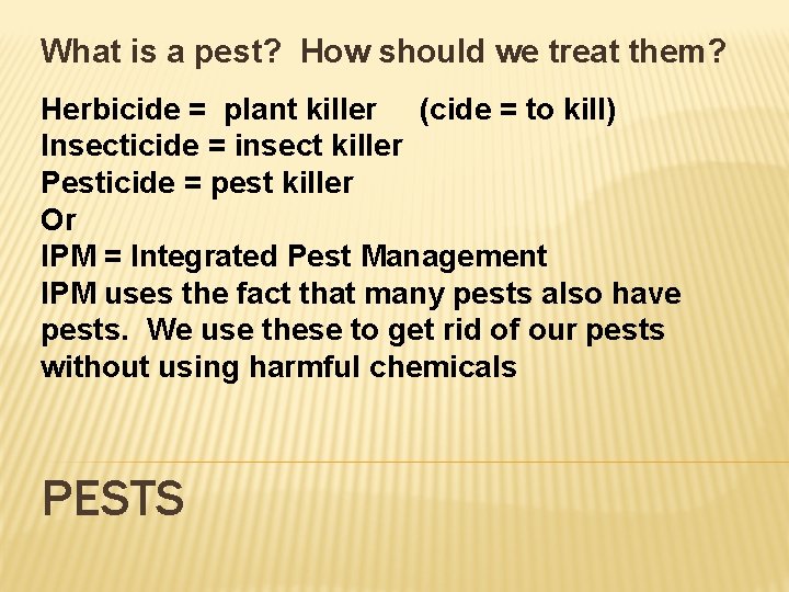 What is a pest? How should we treat them? Herbicide = plant killer (cide