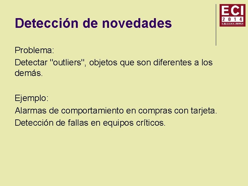 Detección de novedades Problema: Detectar "outliers", objetos que son diferentes a los demás. Ejemplo: