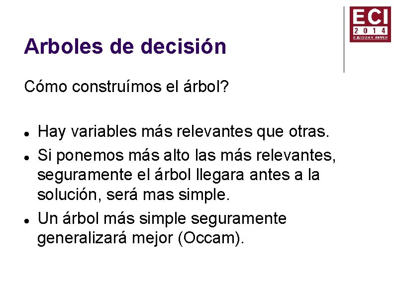 Arboles de decisión Cómo construímos el árbol? Hay variables más relevantes que otras. Si