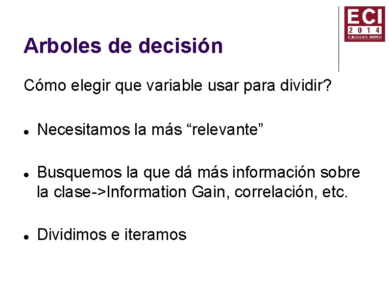 Arboles de decisión Cómo elegir que variable usar para dividir? Necesitamos la más “relevante”