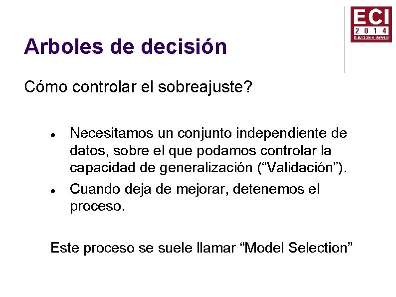 Arboles de decisión Cómo controlar el sobreajuste? Necesitamos un conjunto independiente de datos, sobre