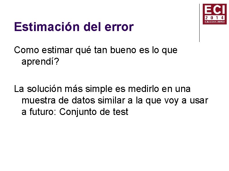 Estimación del error Como estimar qué tan bueno es lo que aprendí? La solución