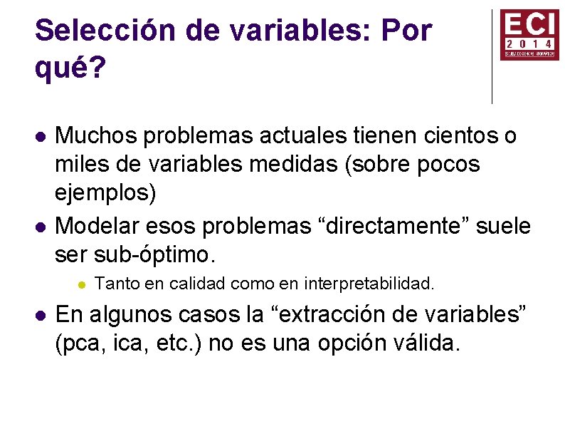 Selección de variables: Por qué? Muchos problemas actuales tienen cientos o miles de variables