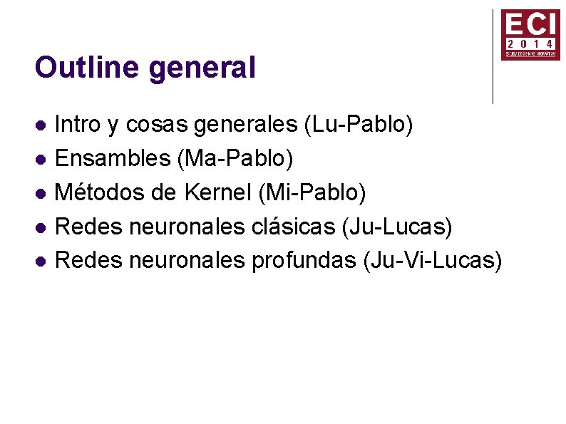 Outline general Intro y cosas generales (Lu-Pablo) Ensambles (Ma-Pablo) Métodos de Kernel (Mi-Pablo) Redes