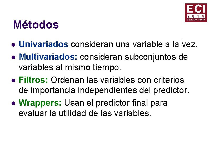 Métodos Univariados consideran una variable a la vez. Multivariados: consideran subconjuntos de variables al Métodos Univariados consideran una variable a la vez. Multivariados: consideran subconjuntos de variables al