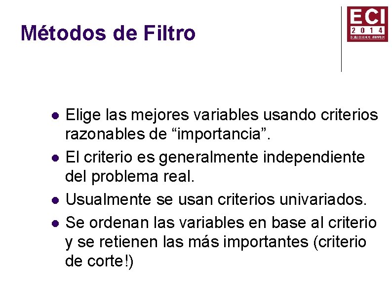 Métodos de Filtro Elige las mejores variables usando criterios razonables de “importancia”. El criterio