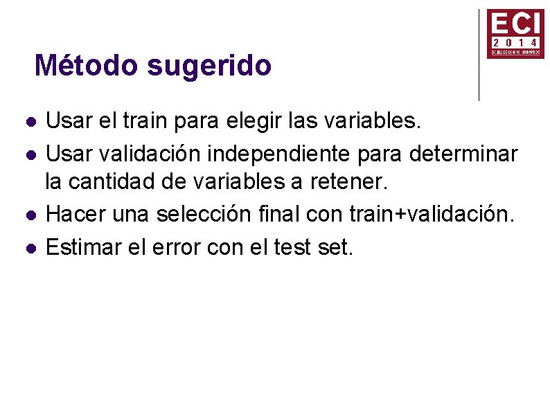 Método sugerido Usar el train para elegir las variables. Usar validación independiente para determinar