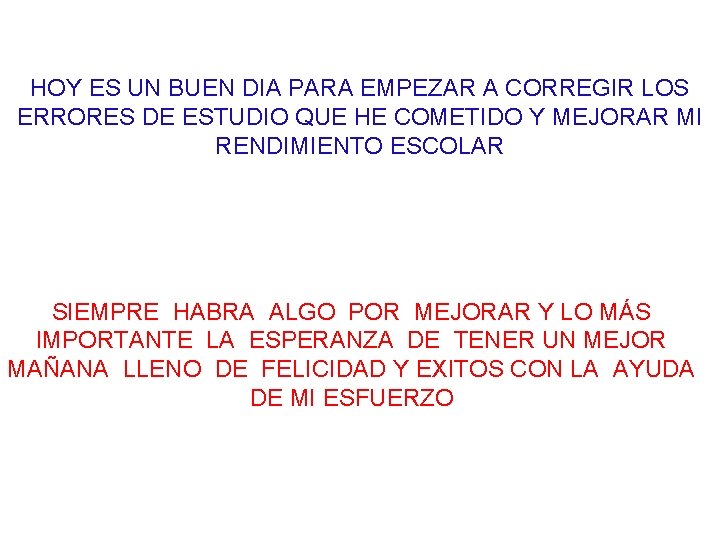 HOY ES UN BUEN DIA PARA EMPEZAR A CORREGIR LOS ERRORES DE ESTUDIO QUE