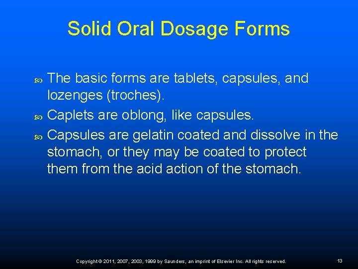 Solid Oral Dosage Forms The basic forms are tablets, capsules, and lozenges (troches). Caplets