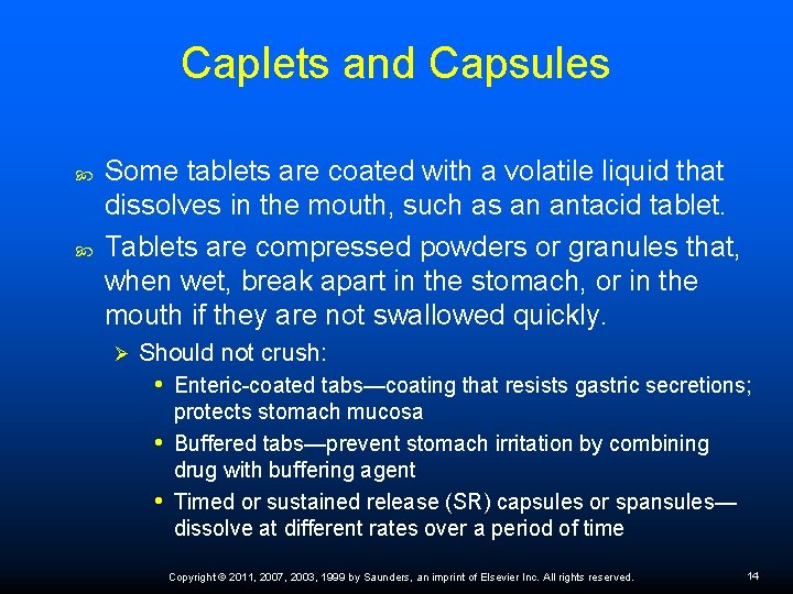Caplets and Capsules Some tablets are coated with a volatile liquid that dissolves in