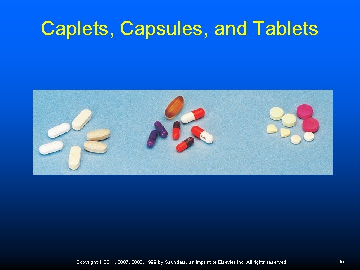 Caplets, Capsules, and Tablets Copyright © 2011, 2007, 2003, 1999 by Saunders, an imprint