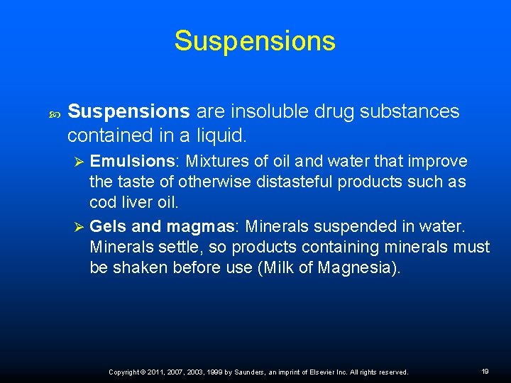 Suspensions are insoluble drug substances contained in a liquid. Emulsions: Mixtures of oil and