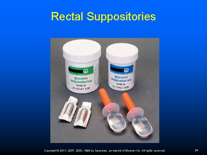 Rectal Suppositories Copyright © 2011, 2007, 2003, 1999 by Saunders, an imprint of Elsevier