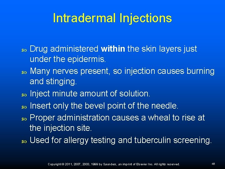 Intradermal Injections Drug administered within the skin layers just under the epidermis. Many nerves