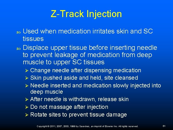 Z-Track Injection Used when medication irritates skin and SC tissues Displace upper tissue before