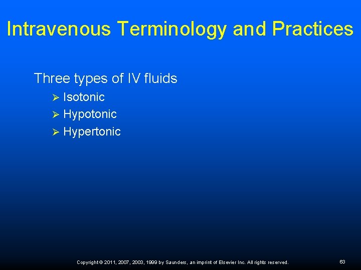 Intravenous Terminology and Practices Three types of IV fluids Isotonic Ø Hypertonic Ø Copyright