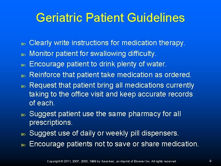 Geriatric Patient Guidelines Clearly write instructions for medication therapy. Monitor patient for swallowing difficulty.