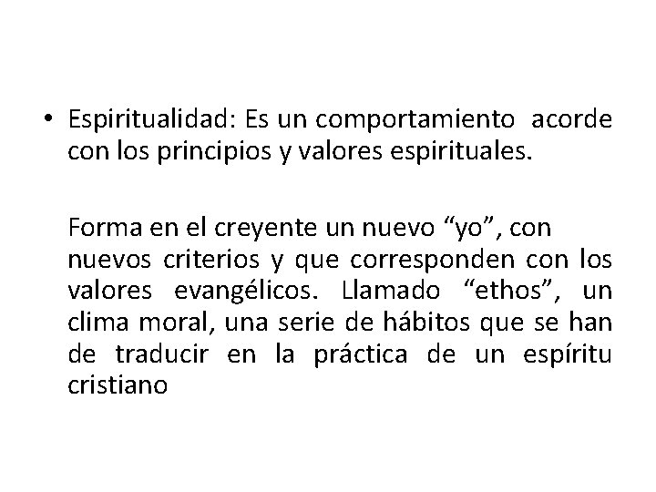  • Espiritualidad: Es un comportamiento acorde con los principios y valores espirituales. Forma