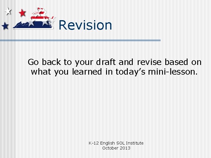 Revision Go back to your draft and revise based on what you learned in