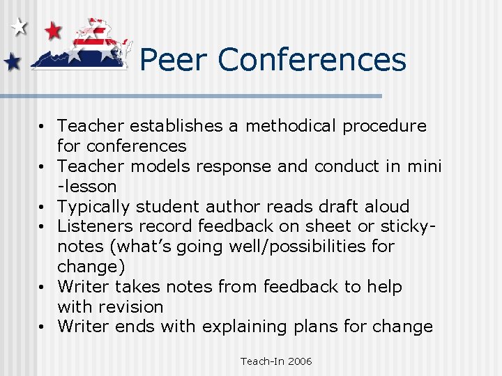 Peer Conferences • Teacher establishes a methodical procedure for conferences • Teacher models response