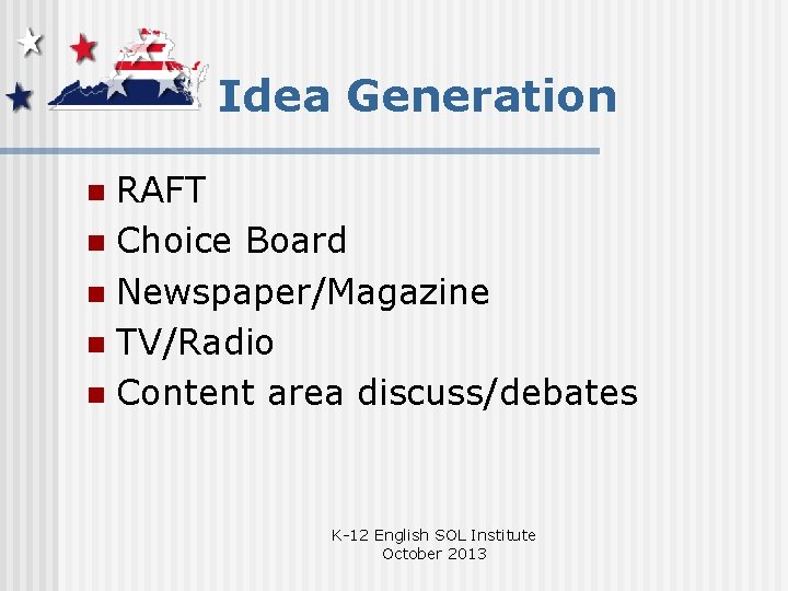 Idea Generation RAFT n Choice Board n Newspaper/Magazine n TV/Radio n Content area discuss/debates