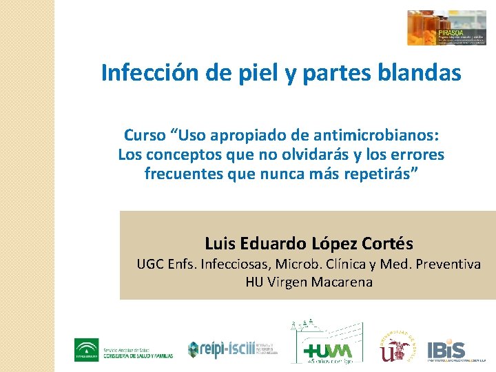 Infección de piel y partes blandas Curso “Uso apropiado de antimicrobianos: Los conceptos que