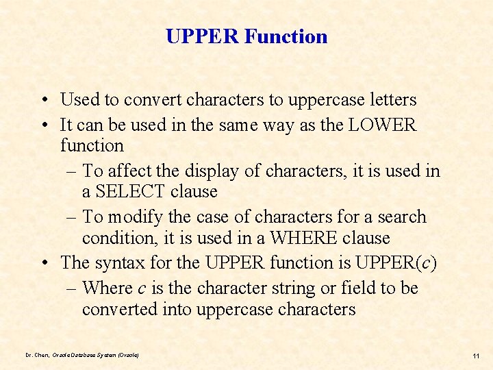 UPPER Function • Used to convert characters to uppercase letters • It can be