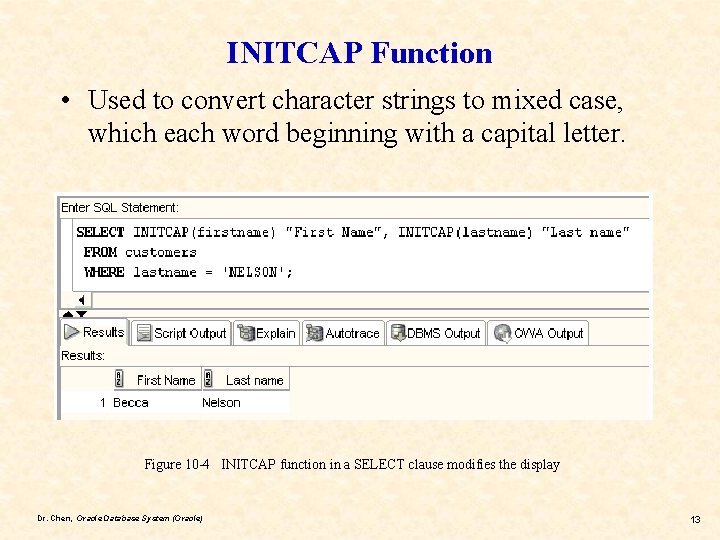 INITCAP Function • Used to convert character strings to mixed case, which each word