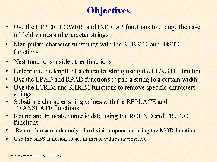 Objectives • Use the UPPER, LOWER, and INITCAP functions to change the case of