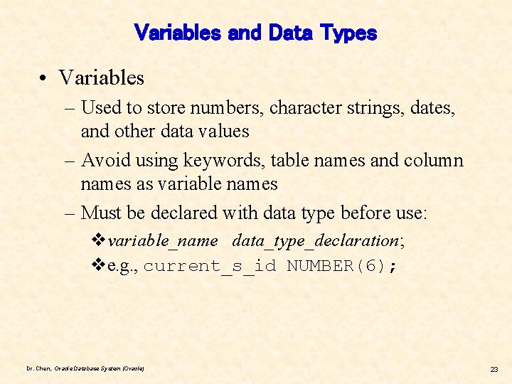 Variables and Data Types • Variables – Used to store numbers, character strings, dates,