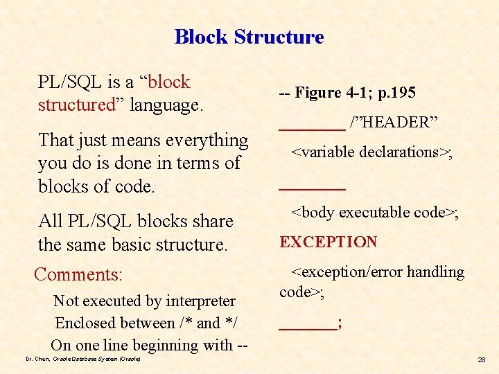 Block Structure PL/SQL is a “block structured” language. That just means everything you do