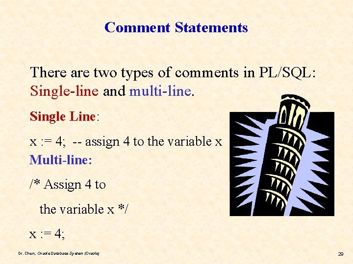 Comment Statements There are two types of comments in PL/SQL: Single-line and multi-line. Single