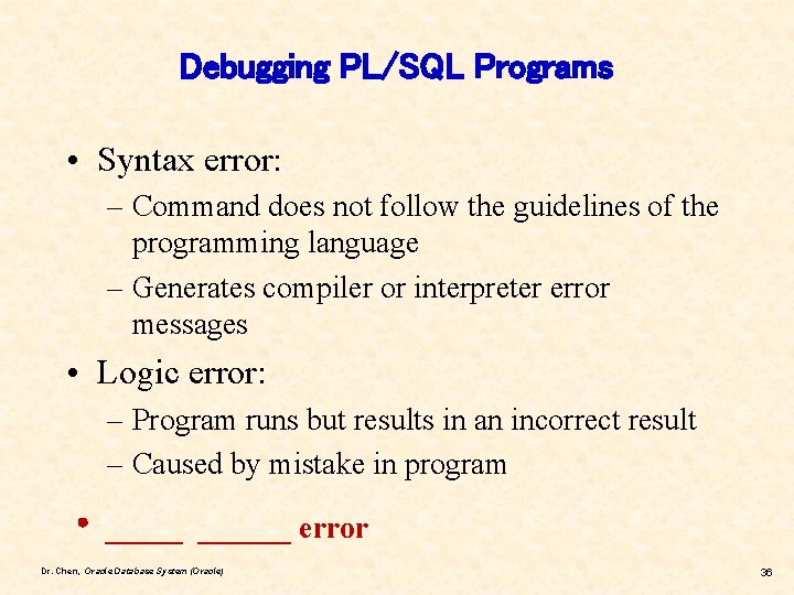 Debugging PL/SQL Programs • Syntax error: – Command does not follow the guidelines of