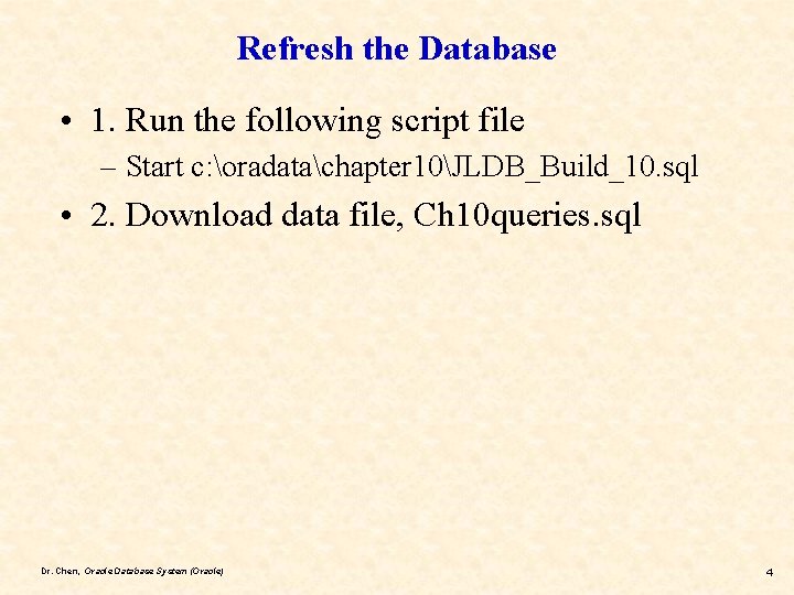 Refresh the Database • 1. Run the following script file – Start c: oradatachapter