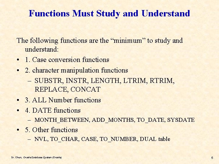 Functions Must Study and Understand The following functions are the “minimum” to study and