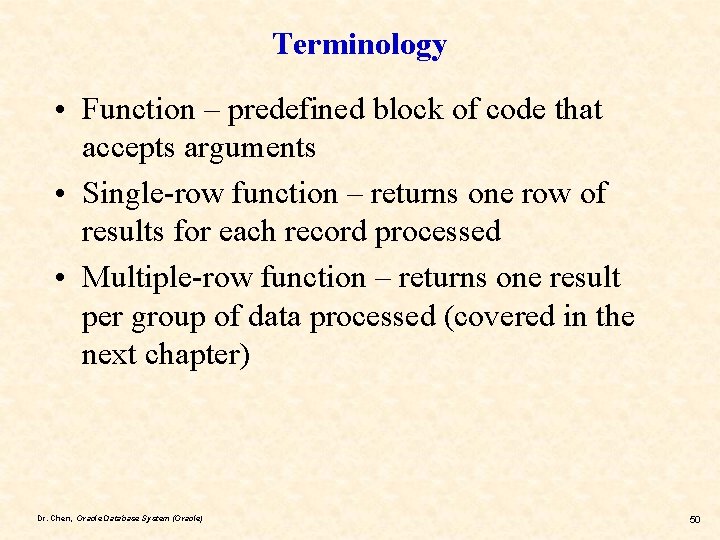 Terminology • Function – predefined block of code that accepts arguments • Single-row function
