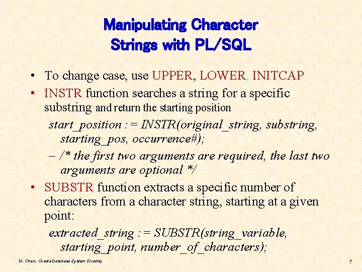 Manipulating Character Strings with PL/SQL • To change case, use UPPER, LOWER, INITCAP •