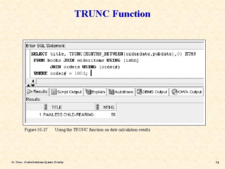 TRUNC Function Figure 10 -27 Using the TRUNC function on date calculation results Dr.