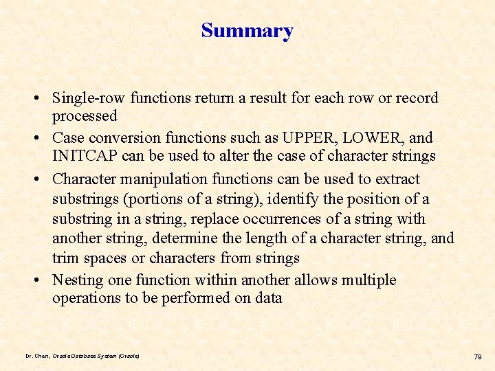 Summary • Single-row functions return a result for each row or record processed •