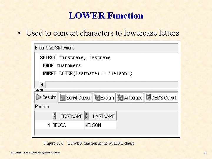 LOWER Function • Used to convert characters to lowercase letters Figure 10 -1 LOWER