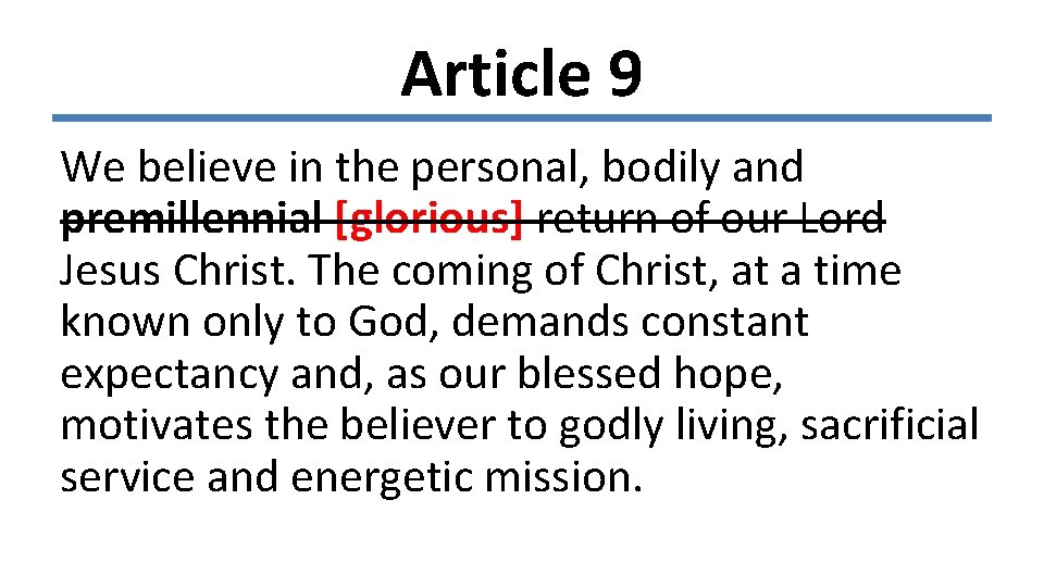 Article 9 We believe in the personal, bodily and premillennial [glorious] return of our