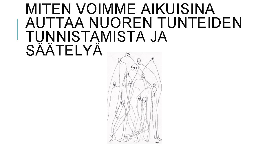 MITEN VOIMME AIKUISINA AUTTAA NUOREN TUNTEIDEN TUNNISTAMISTA JA SÄÄTELYÄ 