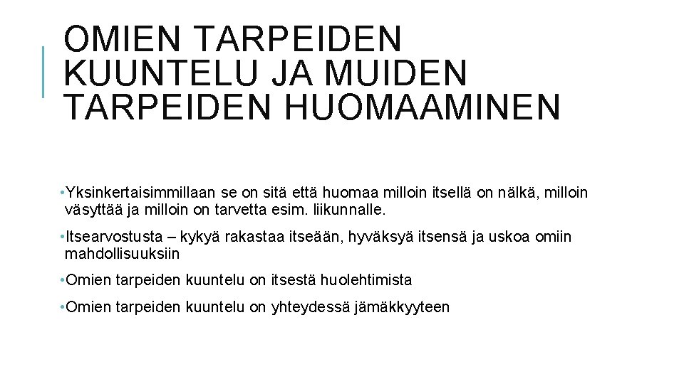 OMIEN TARPEIDEN KUUNTELU JA MUIDEN TARPEIDEN HUOMAAMINEN • Yksinkertaisimmillaan se on sitä että huomaa