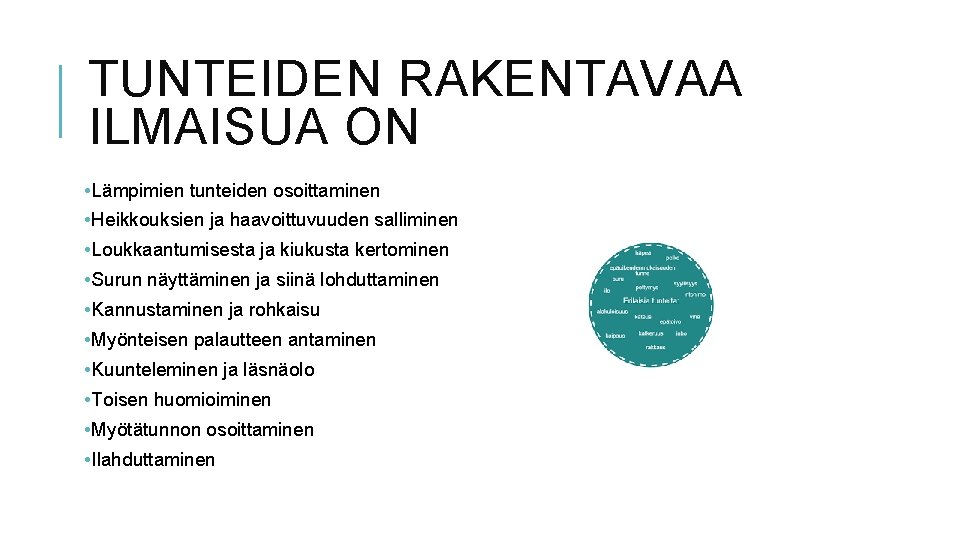 TUNTEIDEN RAKENTAVAA ILMAISUA ON • Lämpimien tunteiden osoittaminen • Heikkouksien ja haavoittuvuuden salliminen •