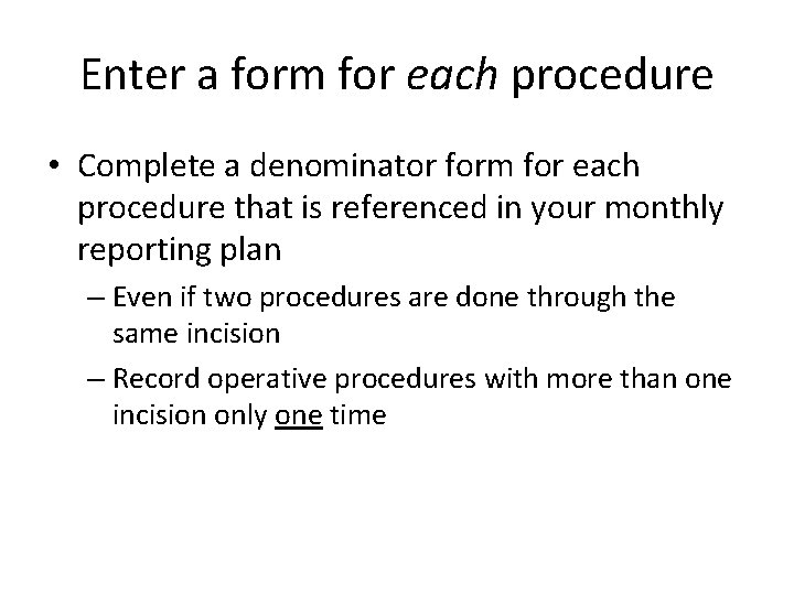 Enter a form for each procedure • Complete a denominator form for each procedure