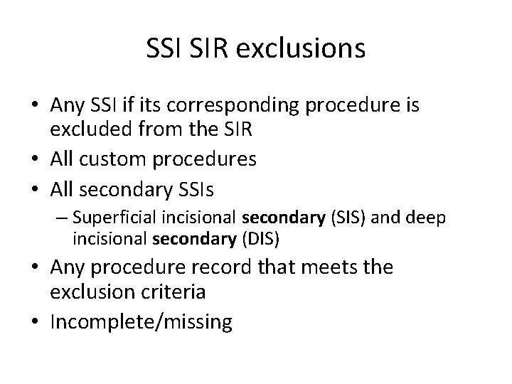 SSI SIR exclusions • Any SSI if its corresponding procedure is excluded from the