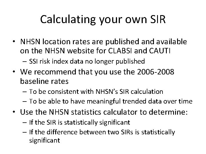 Calculating your own SIR • NHSN location rates are published and available on the