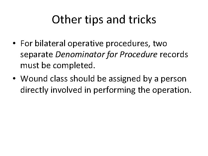 Other tips and tricks • For bilateral operative procedures, two separate Denominator for Procedure