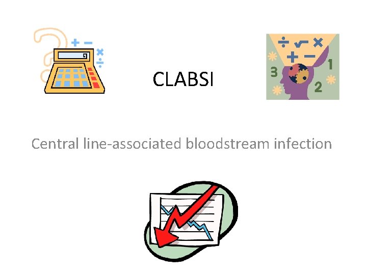 CLABSI Central line-associated bloodstream infection 